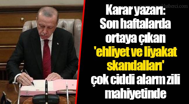 Karar yazarı: Son haftalarda ortaya çıkan 'ehliyet ve liyakat skandalları' çok ciddi alarm zili mahiyetinde