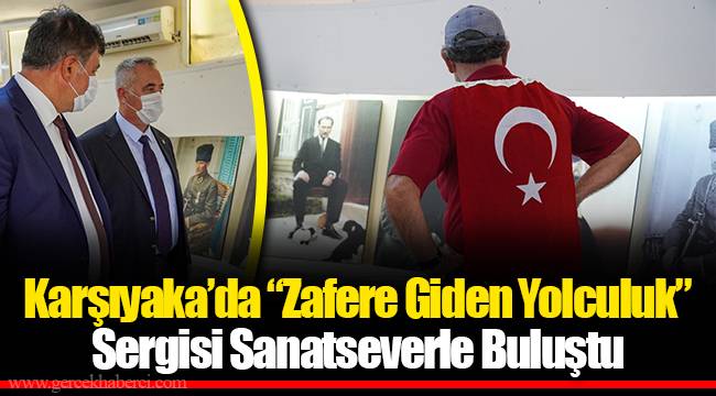 Karşıyaka’da “Zafere Giden Yolculuk” Sergisi Sanatseverle Buluştu