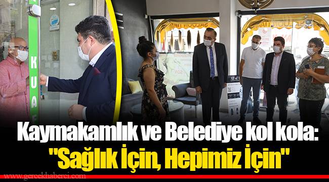Kaymakamlık ve Belediye kol kola: "Sağlık İçin, Hepimiz İçin"
