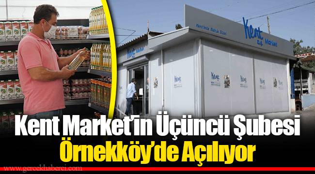 Kent Market’in Üçüncü Şubesi Örnekköy’de Açılıyor