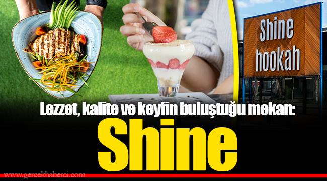 Lezzet, kalite ve keyfin buluştuğu mekan: Shine