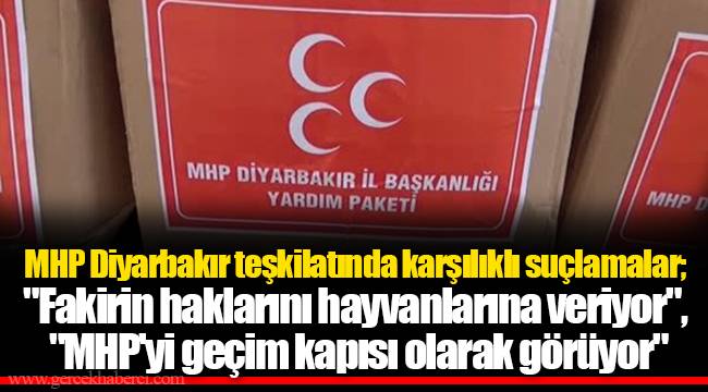 MHP Diyarbakır teşkilatında karşılıklı suçlamalar; "Fakirin haklarını hayvanlarına veriyor", "MHP'yi geçim kapısı olarak görüyor"