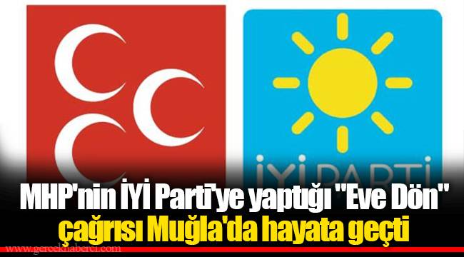 MHP'nin İYİ Parti'ye yaptığı "Eve Dön" çağrısı Muğla'da hayata geçti