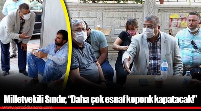 Milletvekili Sındır, “Daha çok esnaf kepenk kapatacak!”