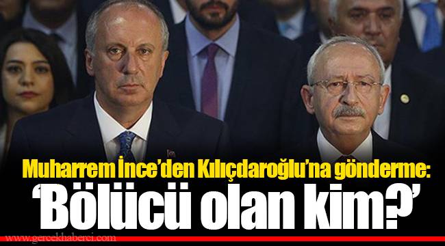 Muharrem İnce’den Kılıçdaroğlu’na gönderme: ‘Bölücü olan kim?’