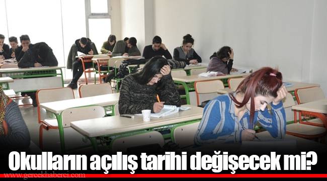Okulların açılış tarihi değişecek mi?