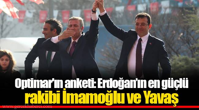 Optimar'ın anketi: Erdoğan’ın en güçlü rakibi İmamoğlu ve Yavaş
