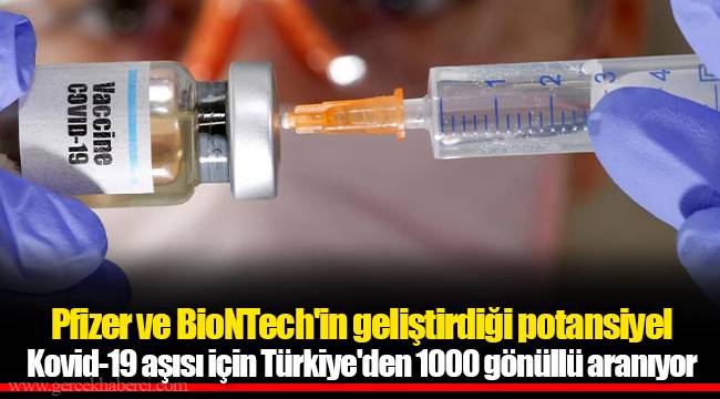 Pfizer ve BioNTech'in geliştirdiği potansiyel Kovid-19 aşısı için Türkiye'den 1000 gönüllü aranıyor
