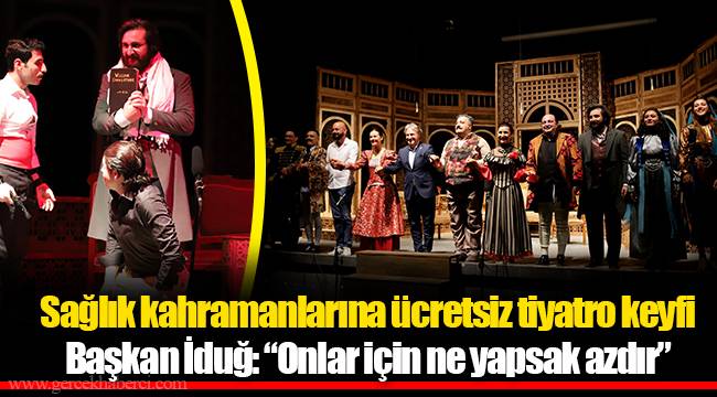 Sağlık kahramanlarına ücretsiz tiyatro keyfi