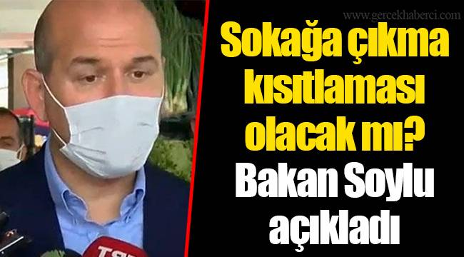 Sokağa çıkma kısıtlaması olacak mı? Bakan Soylu açıkladı