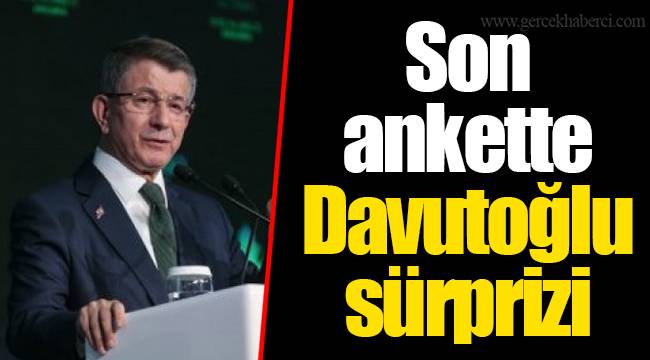 Son ankette Davutoğlu sürprizi