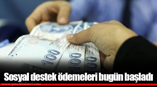 Sosyal destek ödemeleri bugün başladı