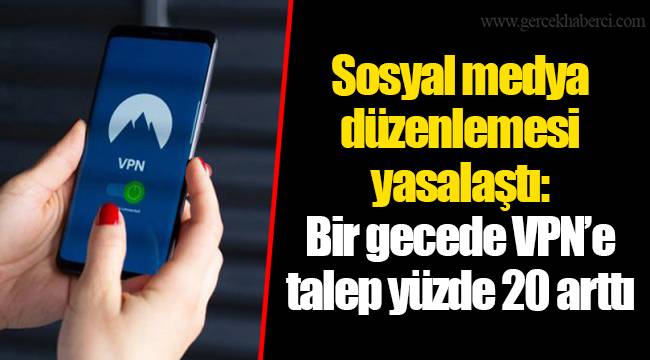 Sosyal medya düzenlemesi yasalaştı: Bir gecede VPN’e talep yüzde 20 arttı