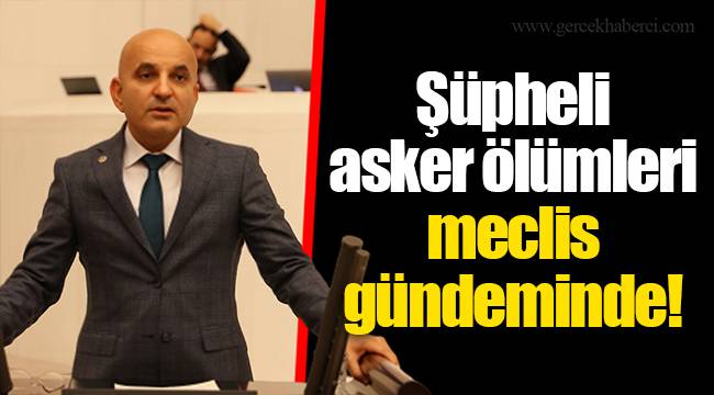 Şüpheli asker ölümleri meclis gündeminde!