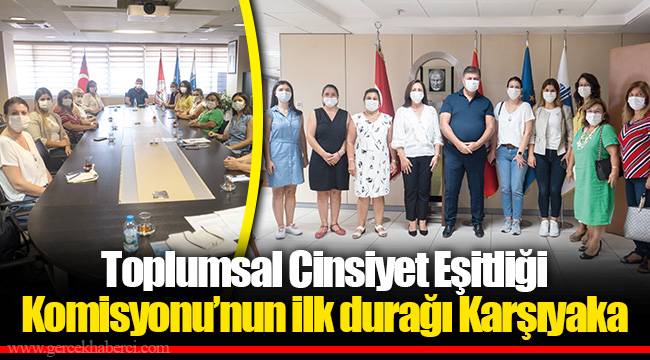 Toplumsal Cinsiyet Eşitliği Komisyonu’nun ilk durağı Karşıyaka 