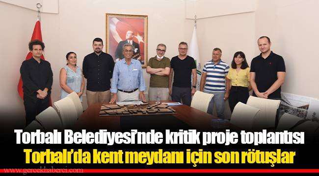 Torbalı Belediyesi’nde kritik proje toplantısı