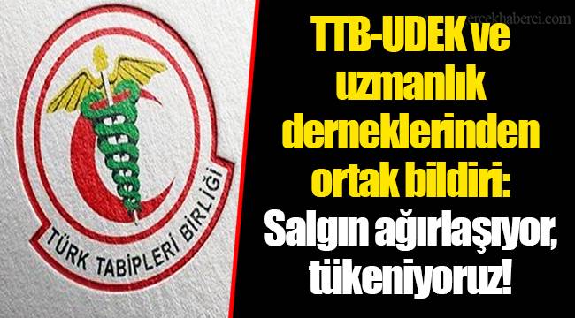 TTB-UDEK ve uzmanlık derneklerinden ortak bildiri: Salgın ağırlaşıyor, tükeniyoruz!