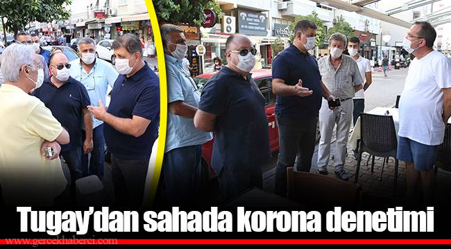 Tugay’dan sahada korona denetimi