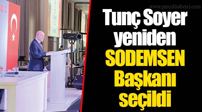 Tunç Soyer yeniden SODEMSEN Başkanı seçildi