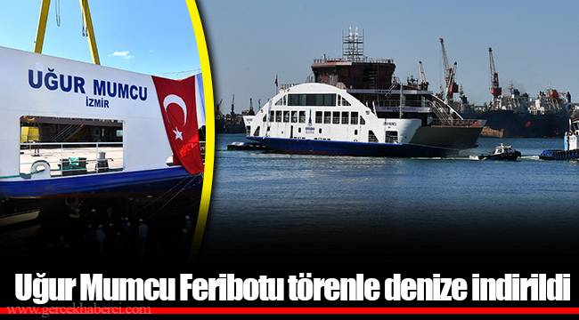 Uğur Mumcu Feribotu törenle denize indirildi