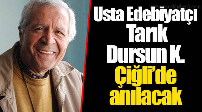 Usta Edebiyatçı Tarık Dursun K. Çiğli’de anılacak