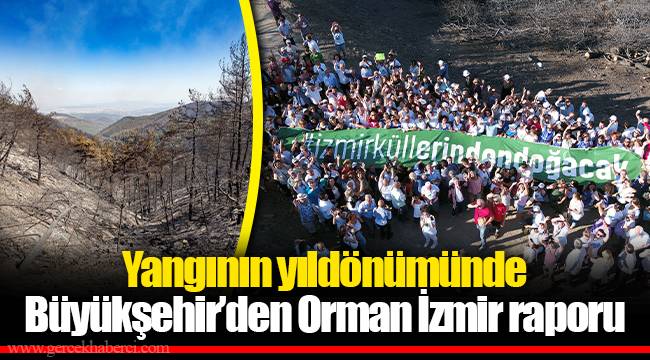 Yangının yıldönümünde Büyükşehir’den Orman İzmir raporu