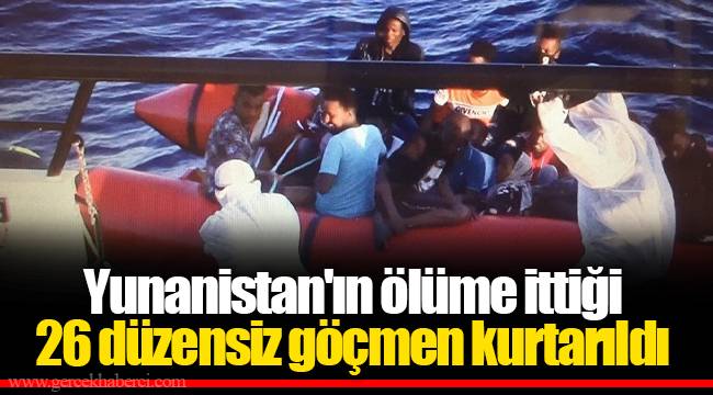 Yunanistan'ın ölüme ittiği 26 düzensiz göçmen kurtarıldı