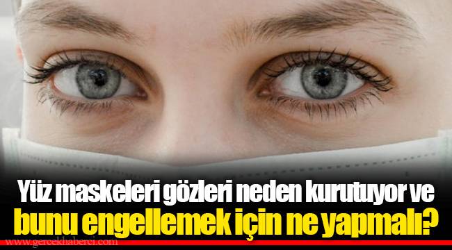 Yüz maskeleri gözleri neden kurutuyor ve bunu engellemek için ne yapmalı?