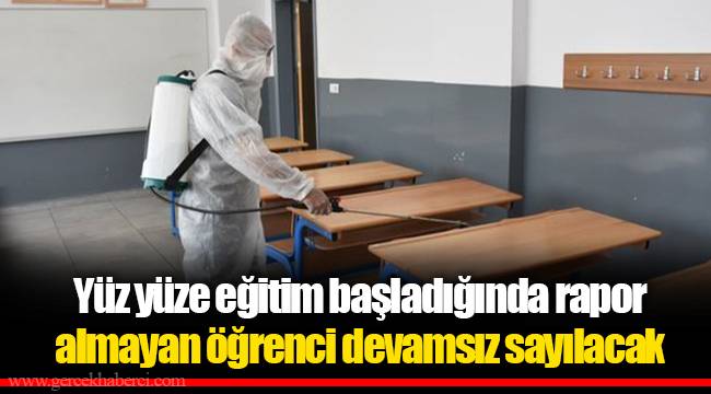 Yüz yüze eğitim başladığında rapor almayan öğrenci devamsız sayılacak