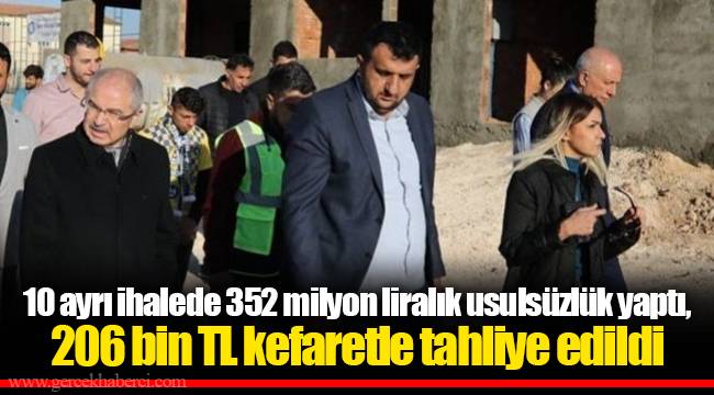 10 ayrı ihalede 352 milyon liralık usulsüzlük yaptı, 206 bin TL kefaretle tahliye edildi