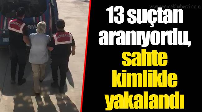 13 suçtan aranıyordu, sahte kimlikle yakalandı