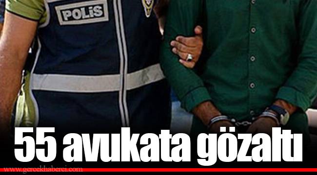 55 avukata gözaltı