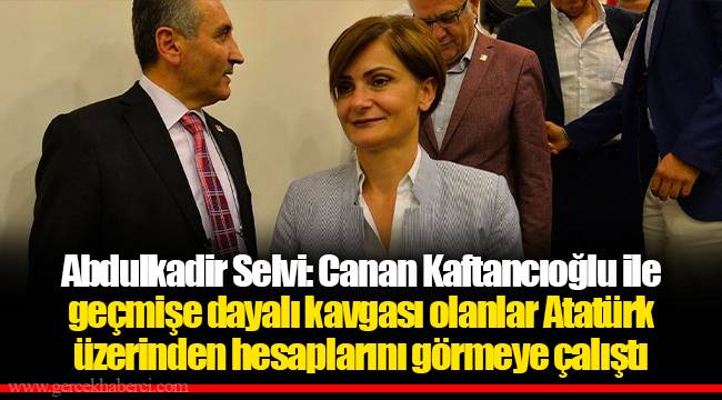 Abdulkadir Selvi: Canan Kaftancıoğlu ile geçmişe dayalı kavgası olanlar Atatürk üzerinden hesaplarını görmeye çalıştı