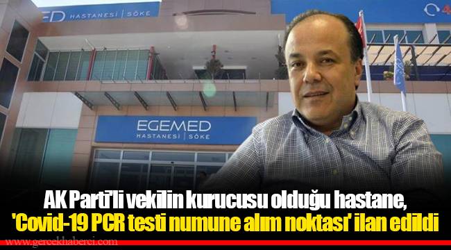 AKP'li vekilin kurucusu olduğu hastane, 'Covid-19 PCR testi numune alım noktası' ilan edildi