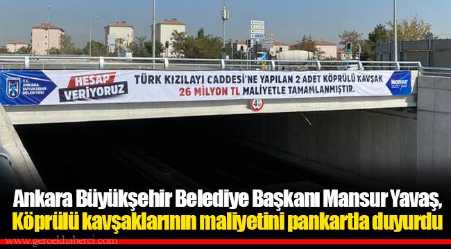 Ankara Büyükşehir Belediye Başkanı Mansur Yavaş, Köprülü kavşaklarının maliyetini pankartla duyurdu
