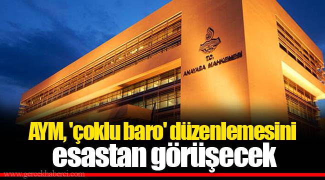 AYM, 'çoklu baro' düzenlemesini esastan görüşecek
