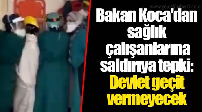 Bakan Koca&#039;dan sağlık çalışanlarına saldırıya tepki: Devlet geçit vermeyecek