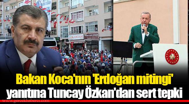 Bakan Koca'nın 'Erdoğan mitingi' yanıtına Tuncay Özkan'dan sert tepki