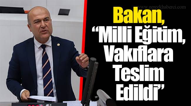 Bakan, “Milli Eğitim, Vakıflara Teslim Edildi”