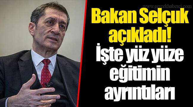 Bakan Selçuk açıkladı! İşte yüz yüze eğitimin ayrıntıları