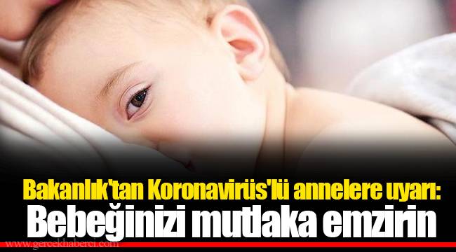 Bakanlık'tan Koronavirüs'lü annelere uyarı: Bebeğinizi mutlaka emzirin