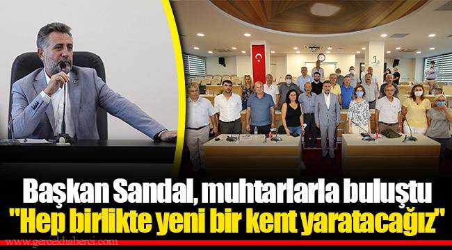 Başkan Sandal, muhtarlarla buluştu