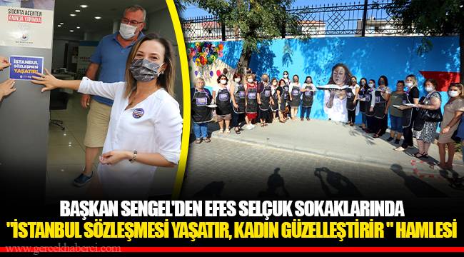 BAŞKAN SENGEL'DEN EFES SELÇUK SOKAKLARINDA "İSTANBUL SÖZLEŞMESİ YAŞATIR, KADIN GÜZELLEŞTİRİR " HAMLESİ