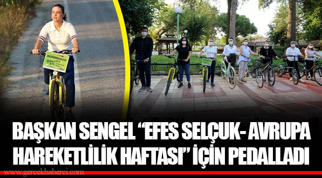 BAŞKAN SENGEL “EFES SELÇUK- AVRUPA HAREKETLİLİK HAFTASI” İÇİN PEDALLADI
