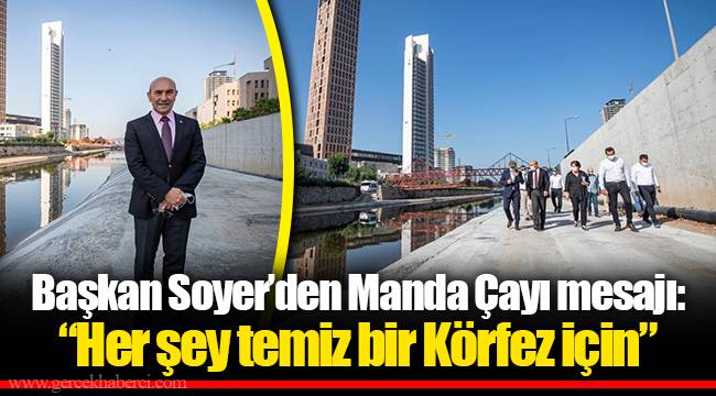 Başkan Soyer’den Manda Çayı mesajı: “Her şey temiz bir Körfez için”