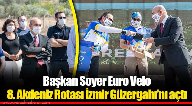 Başkan Soyer Euro Velo 8. Akdeniz Rotası İzmir Güzergahı’nı açtı