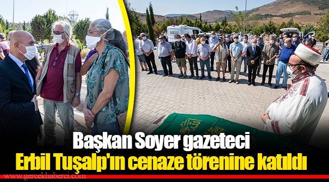 Başkan Soyer gazeteci Erbil Tuşalp'ın cenaze törenine katıldı