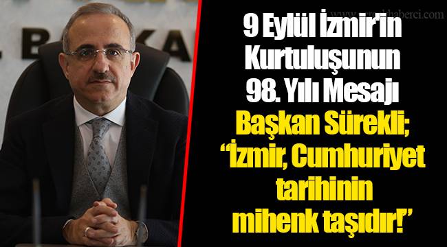 Başkan Sürekli; “İzmir, Cumhuriyet tarihinin mihenk taşıdır!”