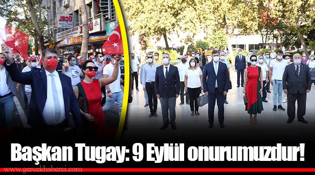 Başkan Tugay: 9 Eylül onurumuzdur!