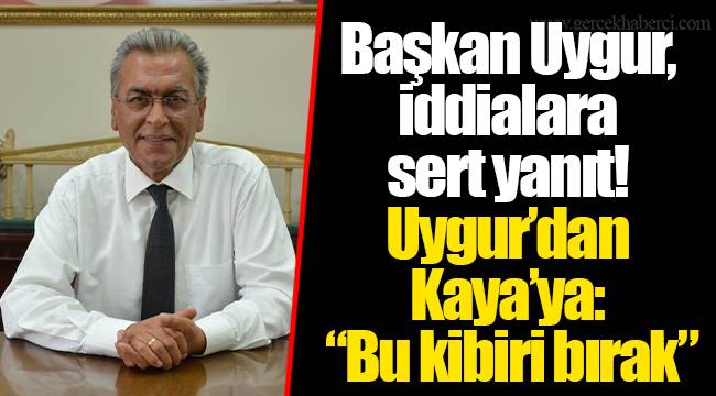 Başkan Uygur'dan, iddialara sert yanıt!